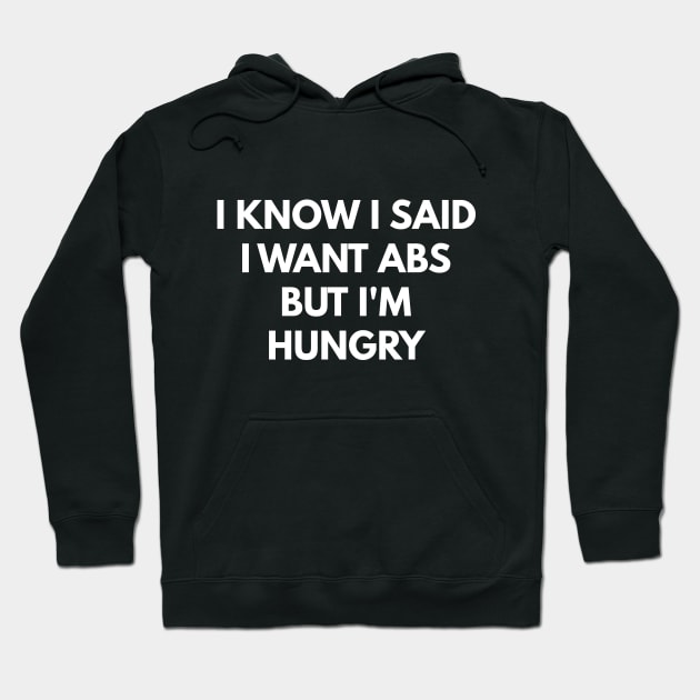 I Know I Said I Want Abs But I'm Hungry Hoodie by coffeeandwinedesigns